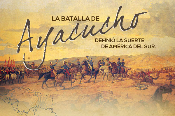 La Batalla de Ayacucho definió la suerte de América del Sur